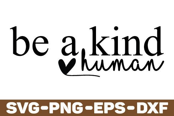 Be a Kind Human Svg – A Positive Quote for Real Embroidery Projects